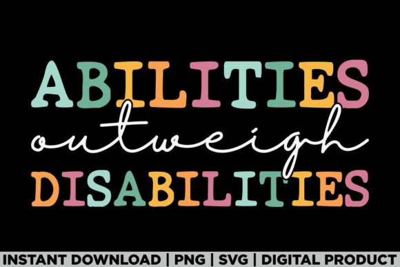 Abilities Outweigh Disabilities Graphics for T-Shirt Designs