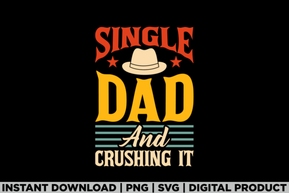 Fathers Day Single Dad and Crushing It Graphics