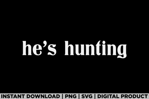 He’s Hunting Hunter Season Tee Shirt Graphics