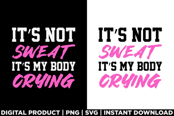 Its Not Sweat My Body Crying Workout Tee Graphics