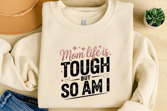 Mom Life is Tough but so Am I Svg Shirt Graphics