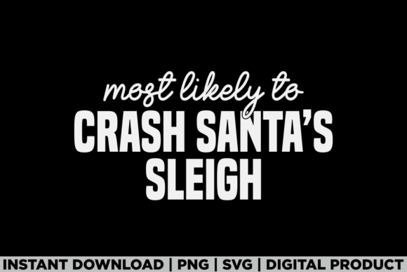 Most Likely to Santa’s Sleigh Christmas Graphics