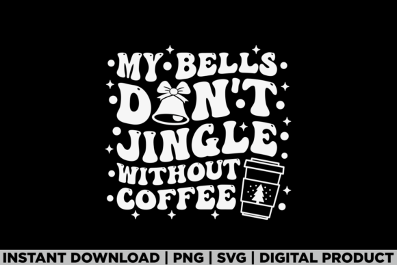 My Bells Don’t Jingle Without Coffee Tee Graphics and T-Shirt Designs