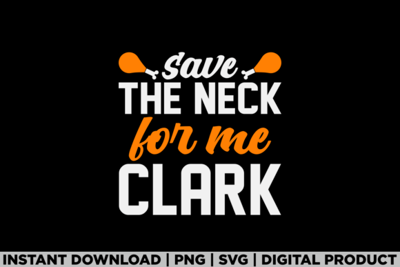 Save the Neck Clark Turkey Thanksgiving Graphics and T-Shirt Designs