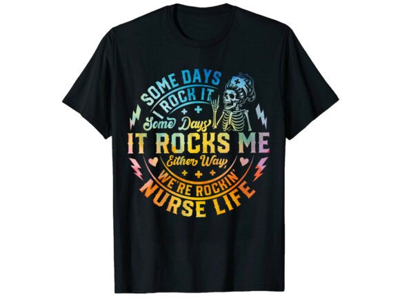 Some Days Rockin Life Nurse T-Shirt Graphics